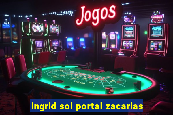 ingrid sol portal zacarias